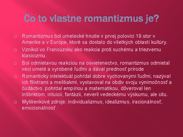 Čo to vlastne romantizmus je? � � � Romantizmus bol umelecké hnutie v prvej