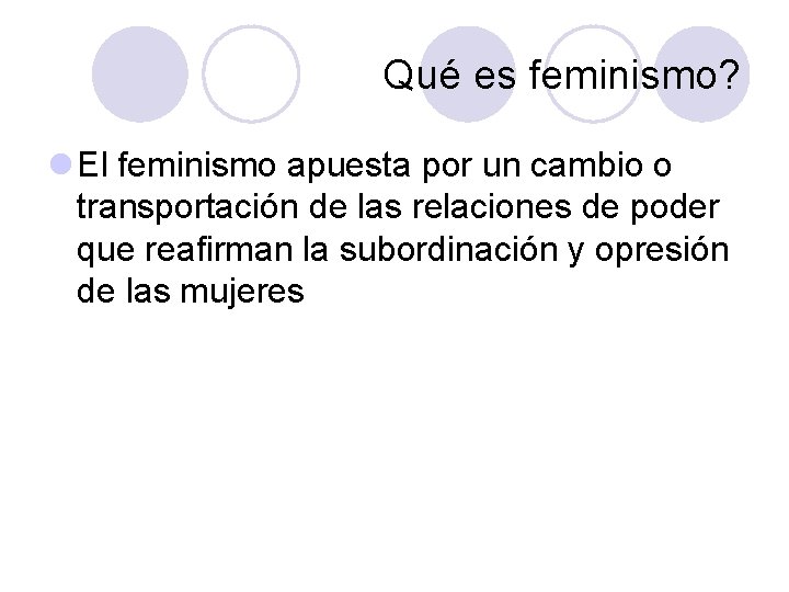 Qué es feminismo? l El feminismo apuesta por un cambio o transportación de las