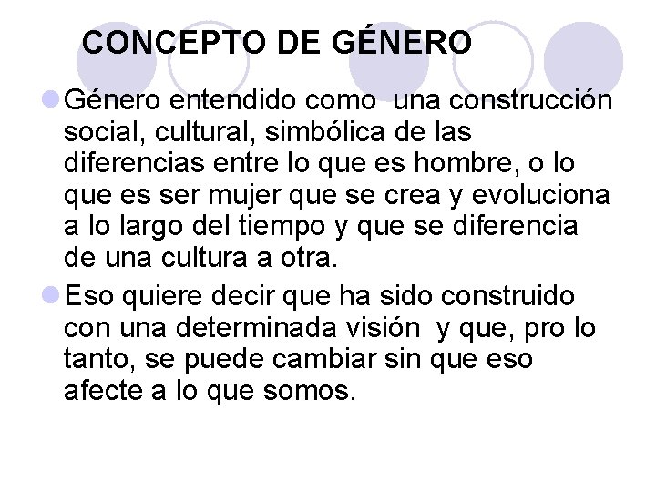 CONCEPTO DE GÉNERO l Género entendido como una construcción social, cultural, simbólica de las