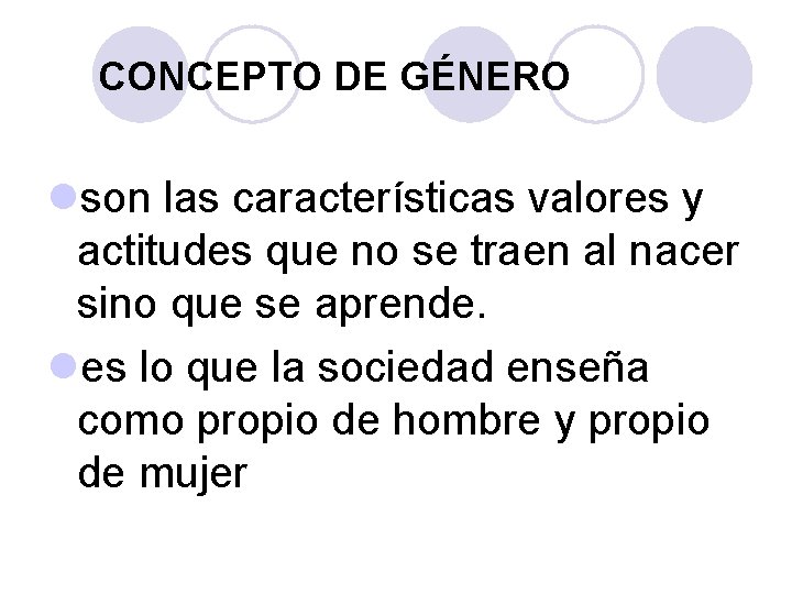 CONCEPTO DE GÉNERO lson las características valores y actitudes que no se traen al