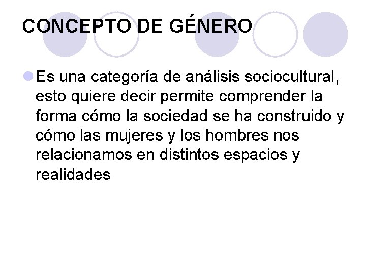 CONCEPTO DE GÉNERO l Es una categoría de análisis sociocultural, esto quiere decir permite
