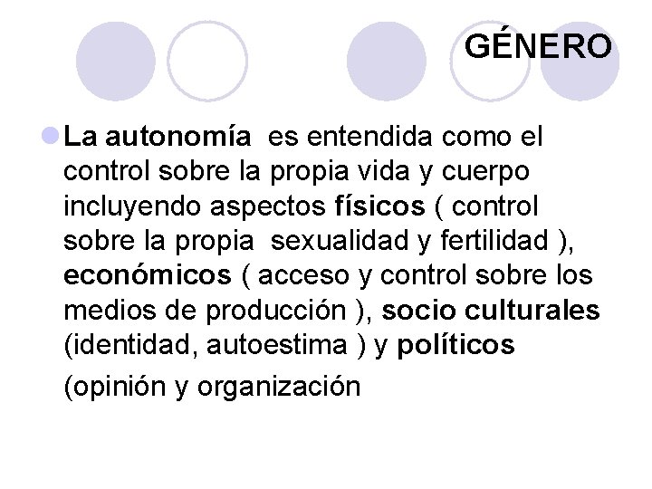 GÉNERO l La autonomía es entendida como el control sobre la propia vida y