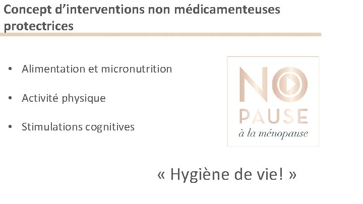 Concept d’interventions non médicamenteuses protectrices • Alimentation et micronutrition • Activité physique • Stimulations