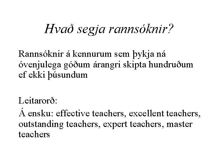 Hvað segja rannsóknir? Rannsóknir á kennurum sem þykja ná óvenjulega góðum árangri skipta hundruðum