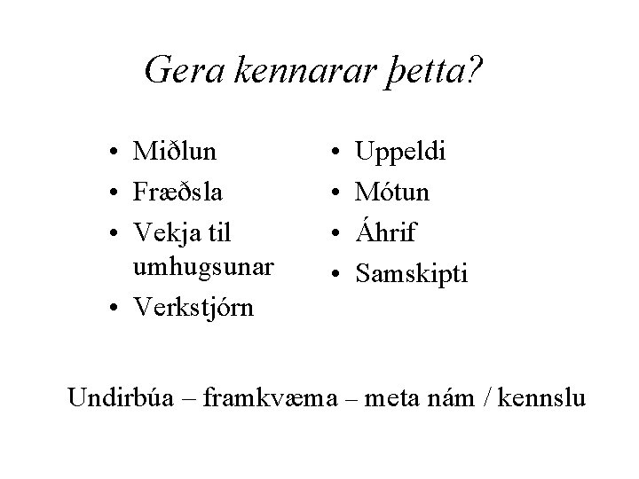 Gera kennarar þetta? • Miðlun • Fræðsla • Vekja til umhugsunar • Verkstjórn •