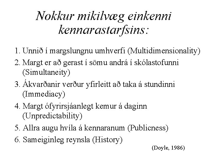 Nokkur mikilvæg einkenni kennarastarfsins: 1. Unnið í margslungnu umhverfi (Multidimensionality) 2. Margt er að