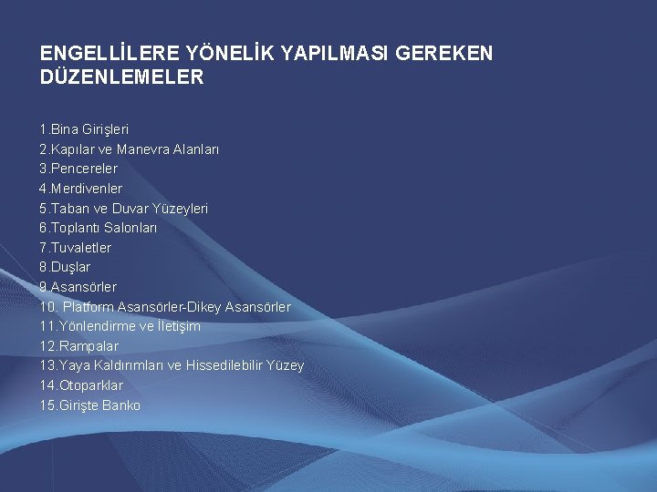 ENGELLİLERE YÖNELİK YAPILMASI GEREKEN DÜZENLEMELER 1. Bina Girişleri 2. Kapılar ve Manevra Alanları 3. ENGELLİLERE YÖNELİK YAPILMASI GEREKEN DÜZENLEMELER 1. Bina Girişleri 2. Kapılar ve Manevra Alanları 3.