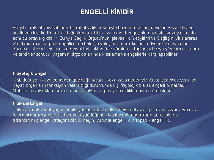 ENGELLİ KİMDİR Engelli, fiziksel veya zihinsel bir rahatsızlık nedeniyle bazı hareketleri, duyuları veya işlevleri ENGELLİ KİMDİR Engelli, fiziksel veya zihinsel bir rahatsızlık nedeniyle bazı hareketleri, duyuları veya işlevleri