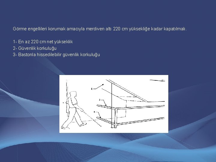 Görme engellileri korumak amacıyla merdiven altı 220 cm yüksekliğe kadar kapatılmalı. 1 - En Görme engellileri korumak amacıyla merdiven altı 220 cm yüksekliğe kadar kapatılmalı. 1 - En