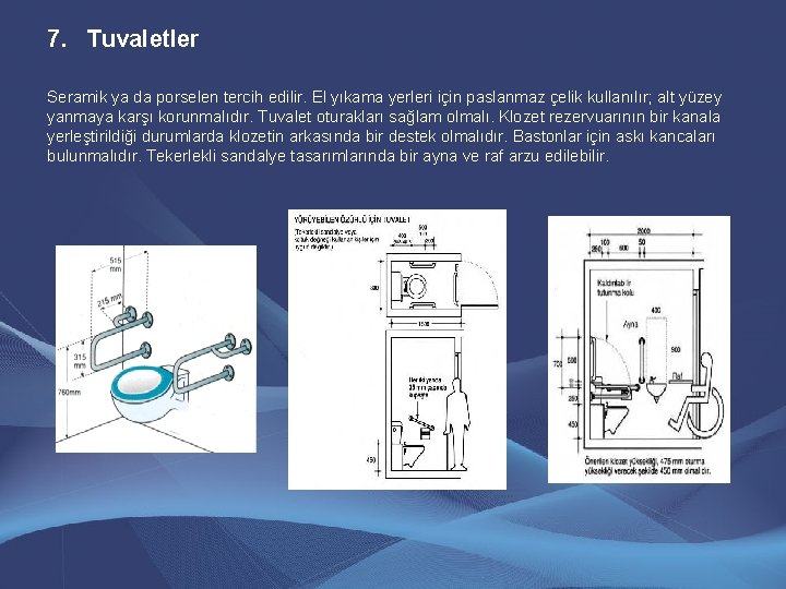 7. Tuvaletler Seramik ya da porselen tercih edilir. El yıkama yerleri için paslanmaz çelik 7. Tuvaletler Seramik ya da porselen tercih edilir. El yıkama yerleri için paslanmaz çelik