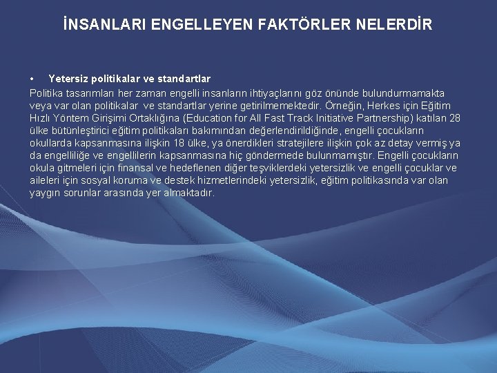 İNSANLARI ENGELLEYEN FAKTÖRLER NELERDİR • Yetersiz politikalar ve standartlar Politika tasarımları her zaman engelli İNSANLARI ENGELLEYEN FAKTÖRLER NELERDİR • Yetersiz politikalar ve standartlar Politika tasarımları her zaman engelli