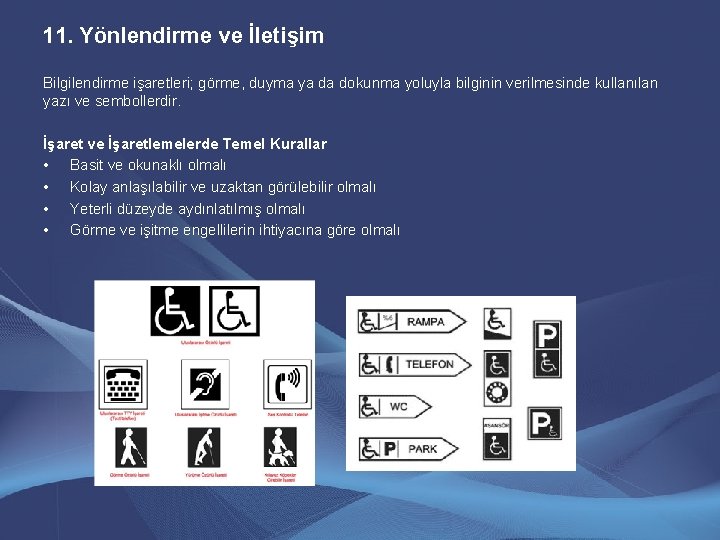 11. Yönlendirme ve İletişim Bilgilendirme işaretleri; görme, duyma ya da dokunma yoluyla bilginin verilmesinde 11. Yönlendirme ve İletişim Bilgilendirme işaretleri; görme, duyma ya da dokunma yoluyla bilginin verilmesinde