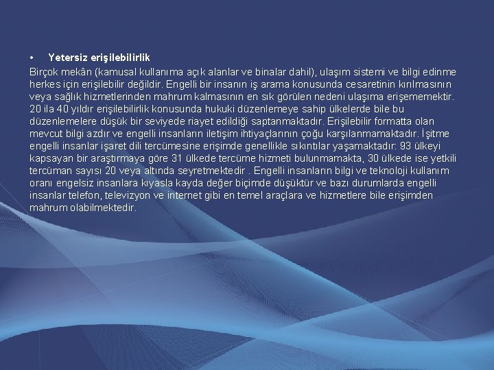 • Yetersiz erişilebilirlik Birçok mekân (kamusal kullanıma açık alanlar ve binalar dahil), ulaşım • Yetersiz erişilebilirlik Birçok mekân (kamusal kullanıma açık alanlar ve binalar dahil), ulaşım