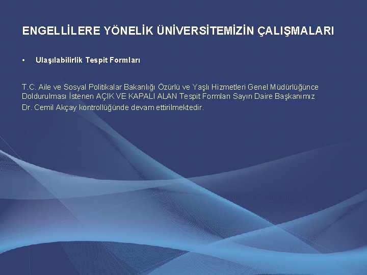 ENGELLİLERE YÖNELİK ÜNİVERSİTEMİZİN ÇALIŞMALARI • Ulaşılabilirlik Tespit Formları T. C. Aile ve Sosyal Politikalar ENGELLİLERE YÖNELİK ÜNİVERSİTEMİZİN ÇALIŞMALARI • Ulaşılabilirlik Tespit Formları T. C. Aile ve Sosyal Politikalar