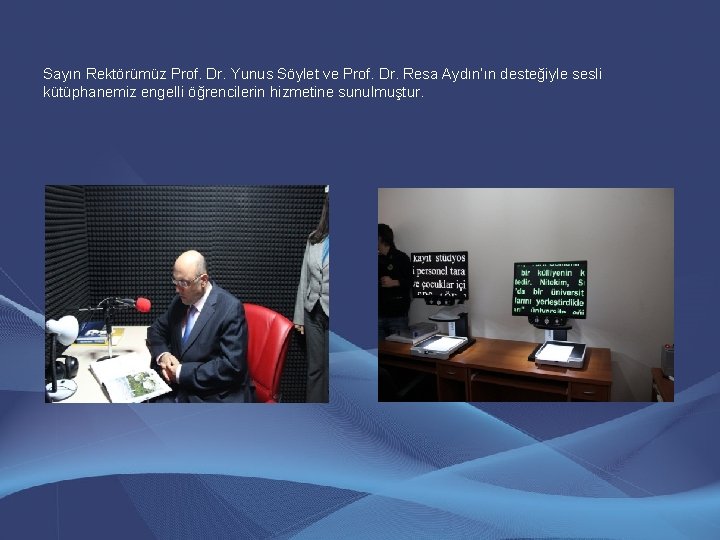 Sayın Rektörümüz Prof. Dr. Yunus Söylet ve Prof. Dr. Resa Aydın’ın desteğiyle sesli kütüphanemiz Sayın Rektörümüz Prof. Dr. Yunus Söylet ve Prof. Dr. Resa Aydın’ın desteğiyle sesli kütüphanemiz