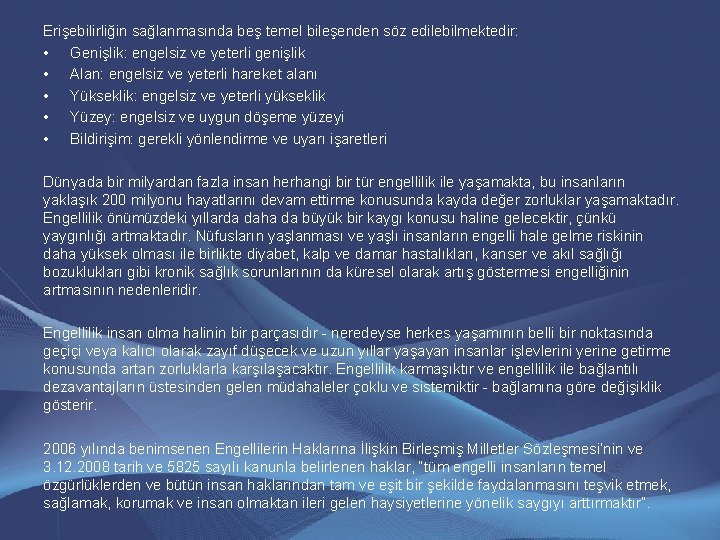 Erişebilirliğin sağlanmasında beş temel bileşenden söz edilebilmektedir: • Genişlik: engelsiz ve yeterli genişlik • Erişebilirliğin sağlanmasında beş temel bileşenden söz edilebilmektedir: • Genişlik: engelsiz ve yeterli genişlik •