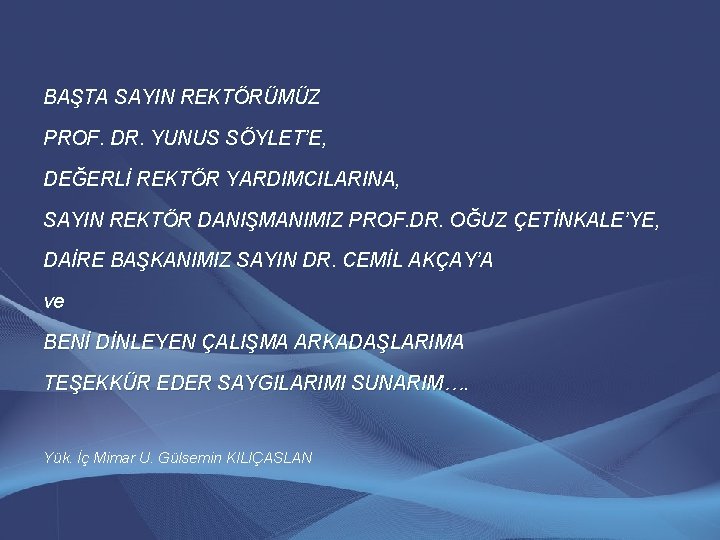 BAŞTA SAYIN REKTÖRÜMÜZ PROF. DR. YUNUS SÖYLET’E, DEĞERLİ REKTÖR YARDIMCILARINA, SAYIN REKTÖR DANIŞMANIMIZ PROF. BAŞTA SAYIN REKTÖRÜMÜZ PROF. DR. YUNUS SÖYLET’E, DEĞERLİ REKTÖR YARDIMCILARINA, SAYIN REKTÖR DANIŞMANIMIZ PROF.