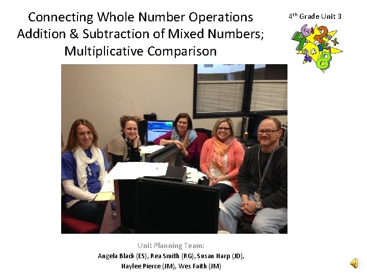 Connecting Whole Number Operations Addition & Subtraction of Mixed Numbers; Multiplicative Comparison Unit Planning