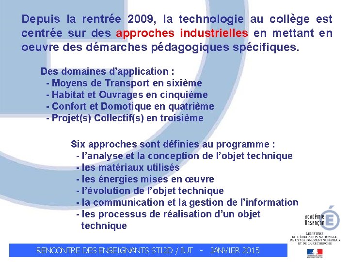 Depuis la rentrée 2009, la technologie au collège est centrée sur des approches industrielles