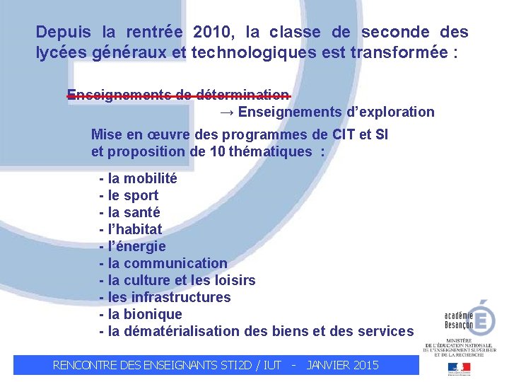 Depuis la rentrée 2010, la classe de seconde des lycées généraux et technologiques est
