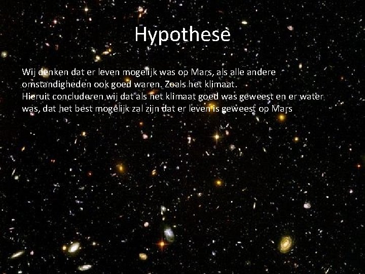 Hypothese Wij denken dat er leven mogelijk was op Mars, als alle andere omstandigheden Hypothese Wij denken dat er leven mogelijk was op Mars, als alle andere omstandigheden