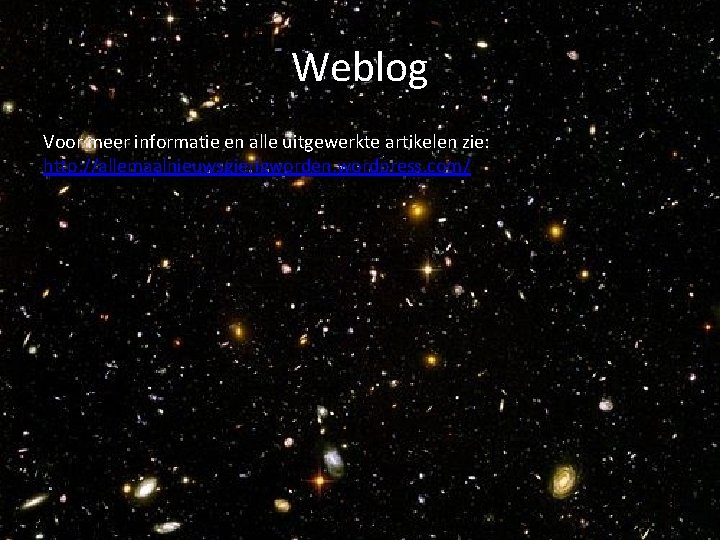 Weblog Voor meer informatie en alle uitgewerkte artikelen zie: http: //allemaalnieuwsgierigworden. wordpress. com/ Weblog Voor meer informatie en alle uitgewerkte artikelen zie: http: //allemaalnieuwsgierigworden. wordpress. com/
