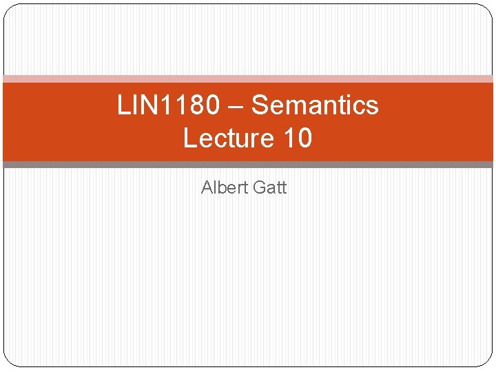 LIN 1180 – Semantics Lecture 10 Albert Gatt 