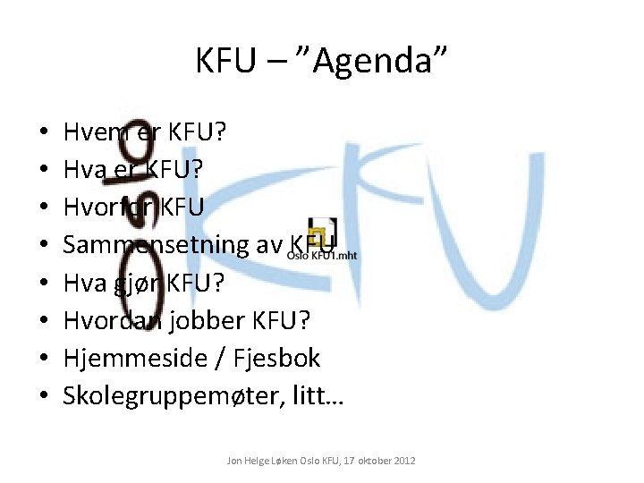 KFU – ”Agenda” • • Hvem er KFU? Hva er KFU? Hvorfor KFU Sammensetning