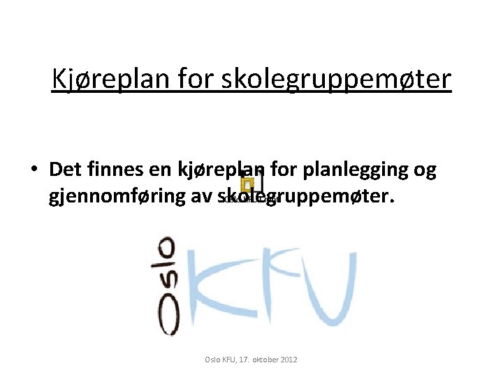 Kjøreplan for skolegruppemøter • Det finnes en kjøreplan for planlegging og gjennomføring av skolegruppemøter.