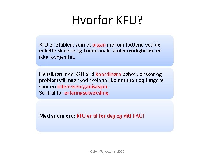 Hvorfor KFU? KFU er etablert som et organ mellom FAUene ved de enkelte skolene