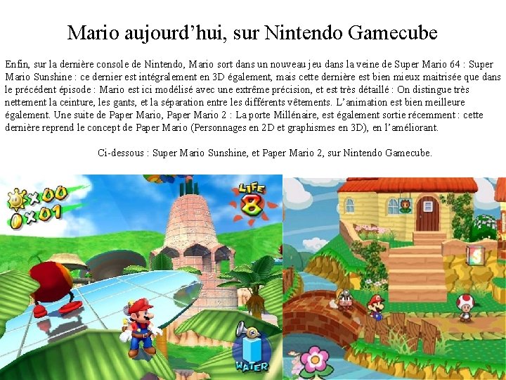 Mario aujourd’hui, sur Nintendo Gamecube Enfin, sur la dernière console de Nintendo, Mario sort