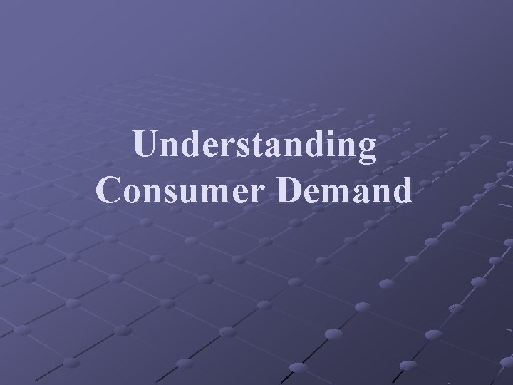 Understanding Consumer Demand 