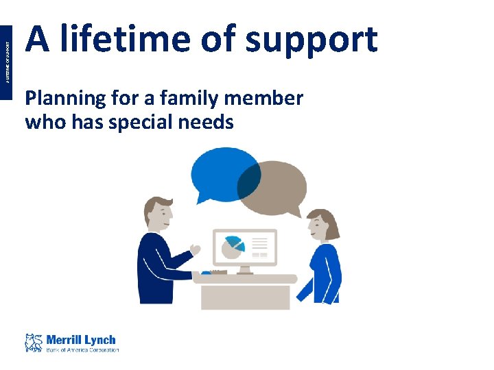 A LIFETIME OF SUPPORT A lifetime of support Planning for a family member who