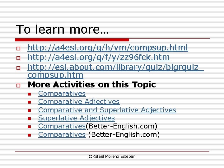 To learn more… o o http: //a 4 esl. org/q/h/vm/compsup. html http: //a 4