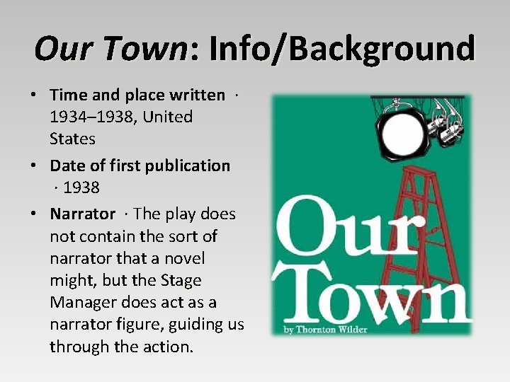 Our Town: Info/Background • Time and place written · 1934– 1938, United States •