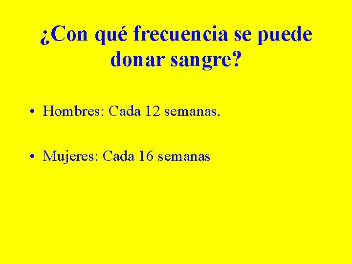 ¿Con qué frecuencia se puede donar sangre? • Hombres: Cada 12 semanas. • Mujeres: