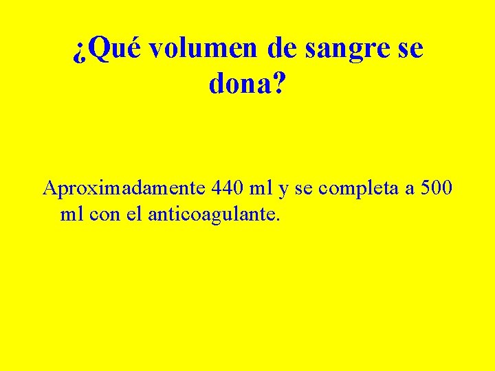 ¿Qué volumen de sangre se dona? Aproximadamente 440 ml y se completa a 500