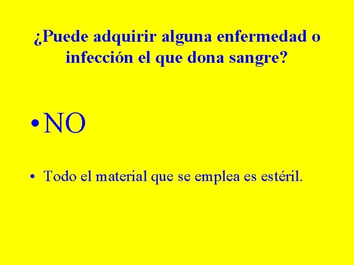 ¿Puede adquirir alguna enfermedad o infección el que dona sangre? • NO • Todo