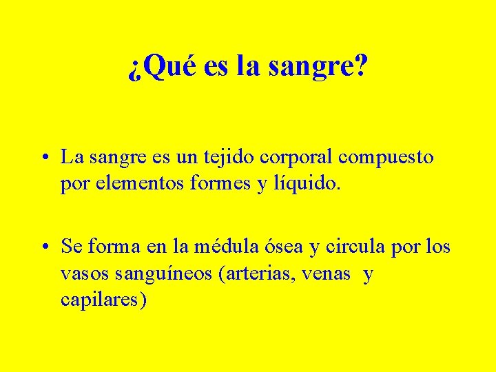 ¿Qué es la sangre? • La sangre es un tejido corporal compuesto por elementos