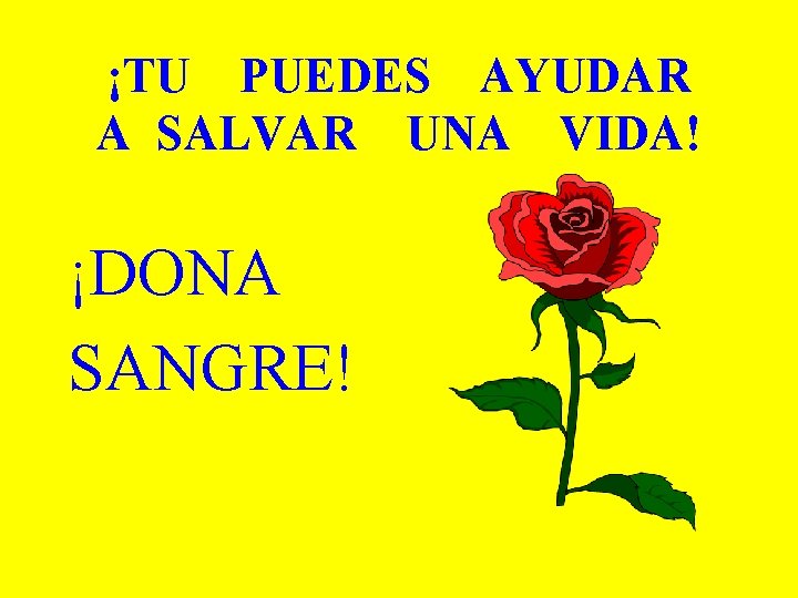 ¡TU PUEDES AYUDAR A SALVAR UNA VIDA! ¡DONA SANGRE! 