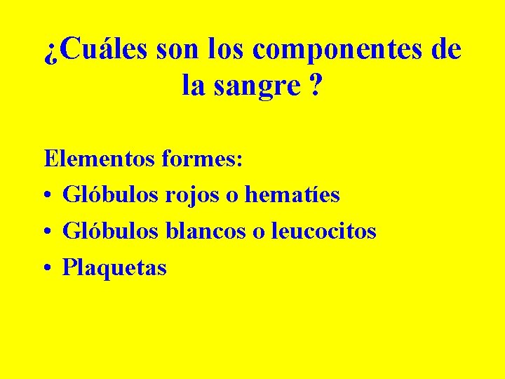 ¿Cuáles son los componentes de la sangre ? Elementos formes: • Glóbulos rojos o