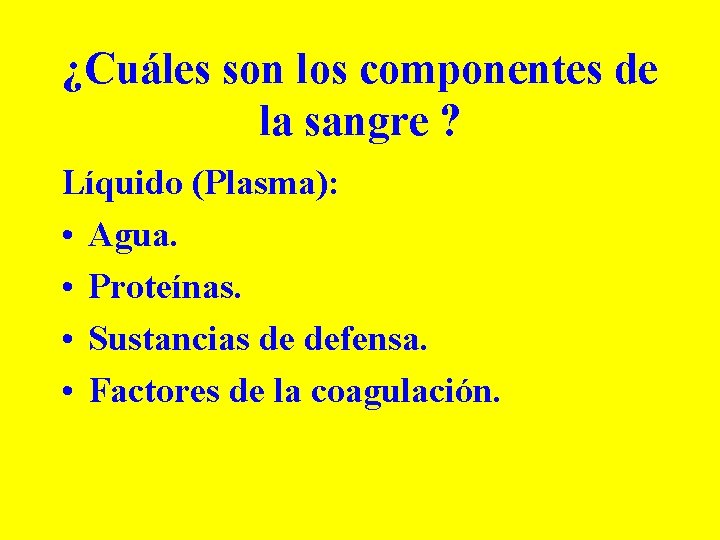 ¿Cuáles son los componentes de la sangre ? Líquido (Plasma): • Agua. • Proteínas.