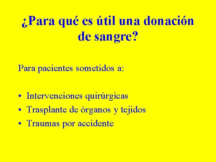 ¿Para qué es útil una donación de sangre? Para pacientes sometidos a: • Intervenciones