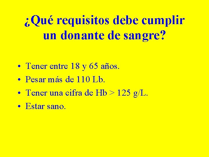 ¿Qué requisitos debe cumplir un donante de sangre? • • Tener entre 18 y