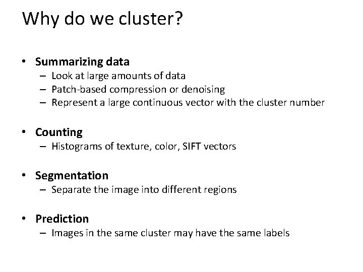 Why do we cluster? • Summarizing data – Look at large amounts of data