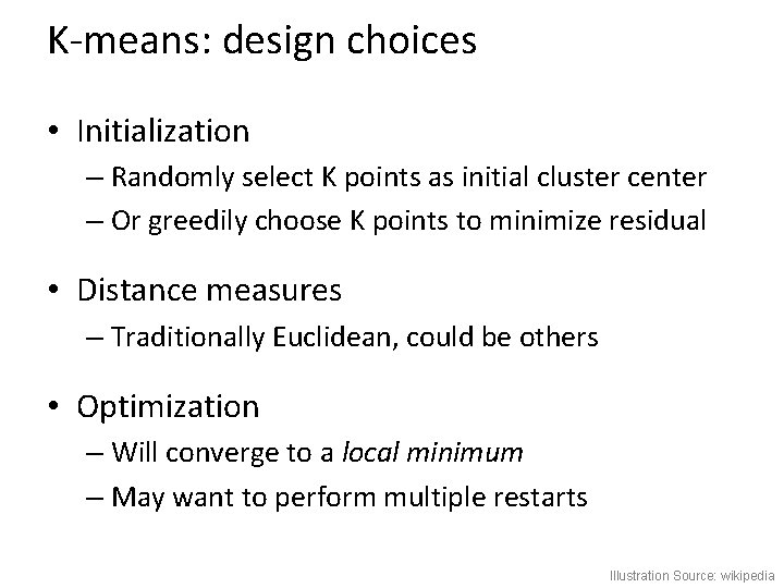 K-means: design choices • Initialization – Randomly select K points as initial cluster center