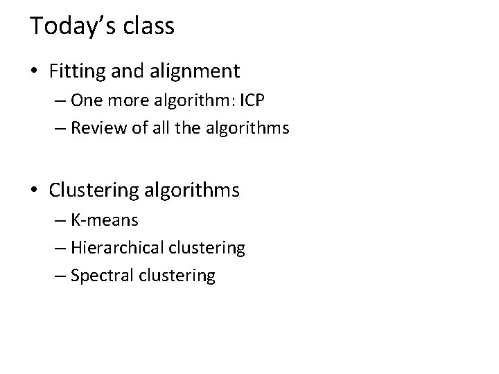 Today’s class • Fitting and alignment – One more algorithm: ICP – Review of