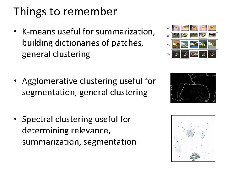 Things to remember • K-means useful for summarization, building dictionaries of patches, general clustering