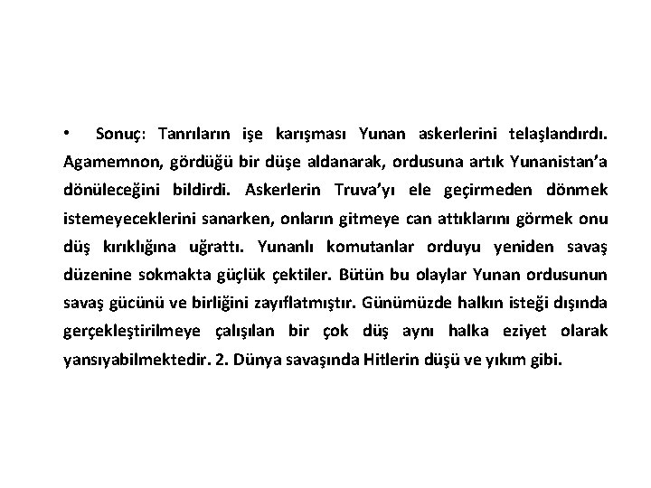  • Sonuç: Tanrıların işe karışması Yunan askerlerini telaşlandırdı. Agamemnon, gördüğü bir düşe aldanarak,