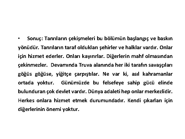  • Sonuç: Tanrıların çekişmeleri bu bölümün başlangıç ve baskın yönüdür. Tanrıların taraf oldukları